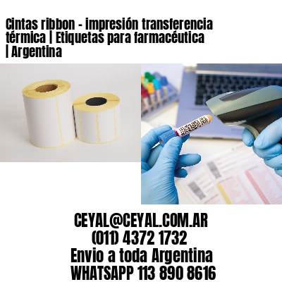 Cintas ribbon - impresión transferencia térmica | Etiquetas para farmacéutica | Argentina