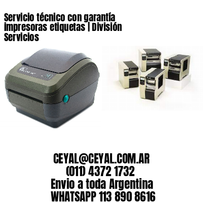 Servicio técnico con garantía impresoras etiquetas | División Servicios