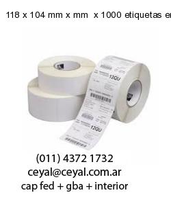 118 x 104 mm x mm  x 1000 etiquetas en rollo