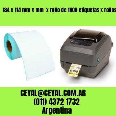 184 x 114 mm x mm  x rollo de 1000 etiquetas x rollos de 5000 etiquet