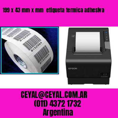199 x 43 mm x mm  etiqueta termica adhesiva