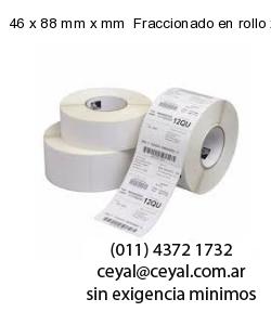46 x 88 mm x mm  Fraccionado en rollo x 10000