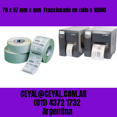 79 x 57 mm x mm  Fraccionado en rollo x 10000