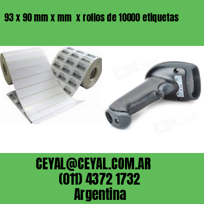 93 x 90 mm x mm  x rollos de 10000 etiquetas