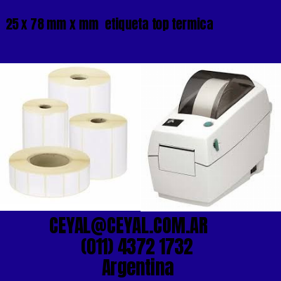 25 x 78 mm x mm  etiqueta top termica