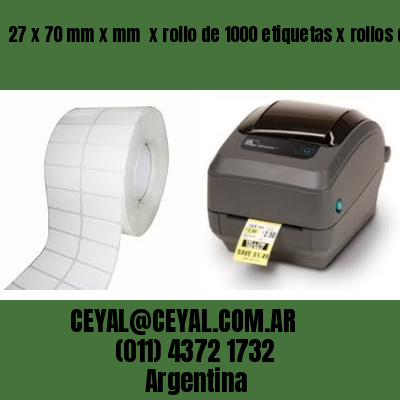 27 x 70 mm x mm  x rollo de 1000 etiquetas x rollos de 5000 etiquet