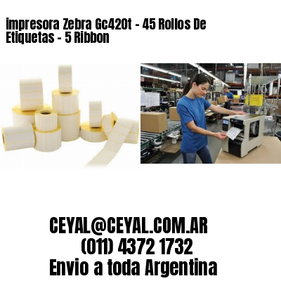 impresora Zebra Gc420t – 45 Rollos De Etiquetas – 5 Ribbon