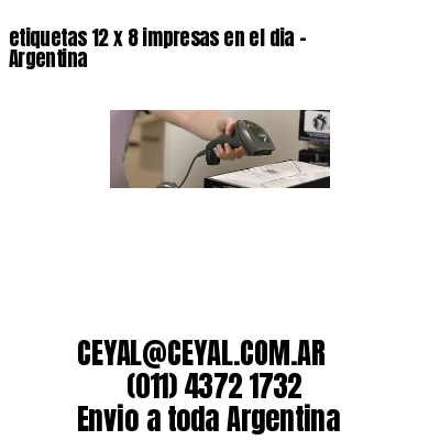 etiquetas 12 x 8 impresas en el dia – Argentina