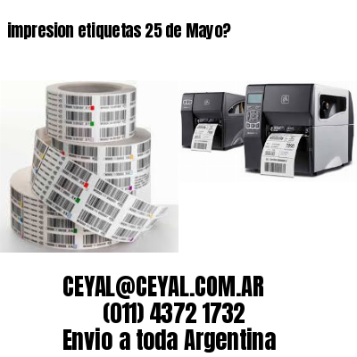impresion etiquetas 25 de Mayo?