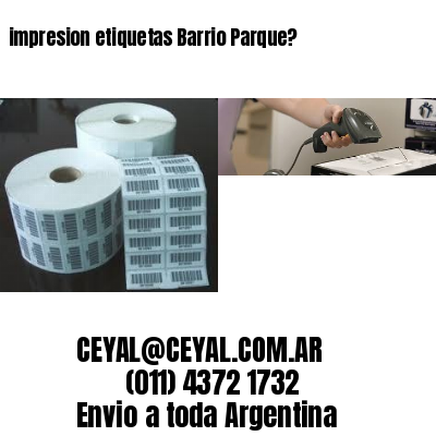 impresion etiquetas Barrio Parque?