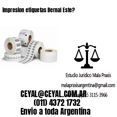 impresion etiquetas Bernal Este?