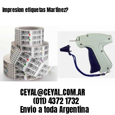 impresion etiquetas Martínez?