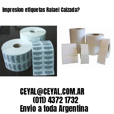 impresion etiquetas Rafael Calzada?