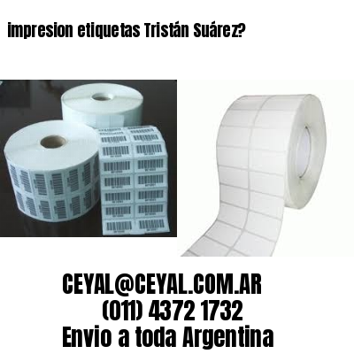 impresion etiquetas Tristán Suárez?