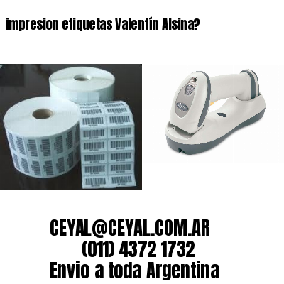 impresion etiquetas Valentín Alsina?