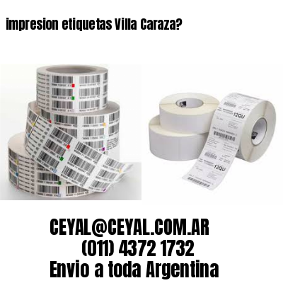 impresion etiquetas Villa Caraza?