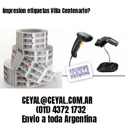 impresion etiquetas Villa Centenario?