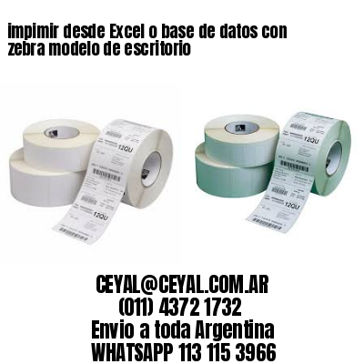 impimir desde Excel o base de datos con zebra modelo de escritorio