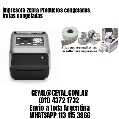 impresora zebra Productos congelados. frutas congeladas