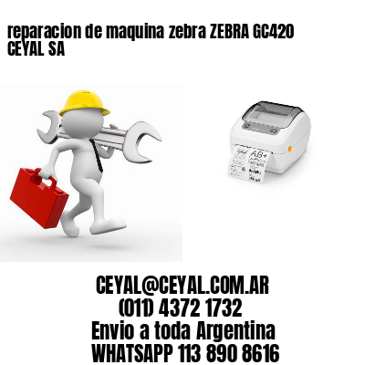 reparacion de maquina zebra ZEBRA GC420 CEYAL SA