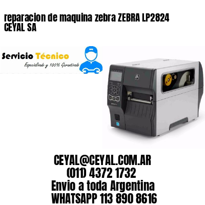 reparacion de maquina zebra ZEBRA LP2824 CEYAL SA