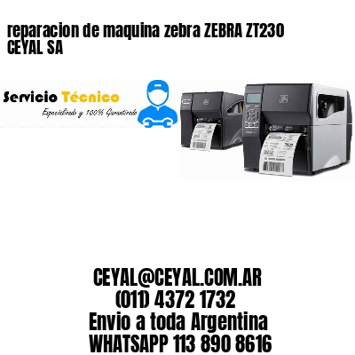 reparacion de maquina zebra ZEBRA ZT230 CEYAL SA