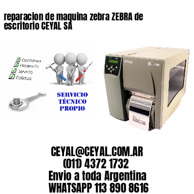 reparacion de maquina zebra ZEBRA de escritorio CEYAL SA