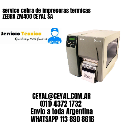 service cebra de impresoras termicas ZEBRA ZM400 CEYAL SA