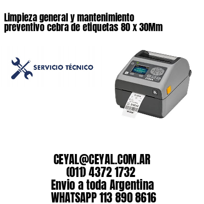 Limpieza general y mantenimiento preventivo cebra de etiquetas 80 x 30Mm