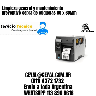 Limpieza general y mantenimiento preventivo cebra de etiquetas 80 x 60Mm