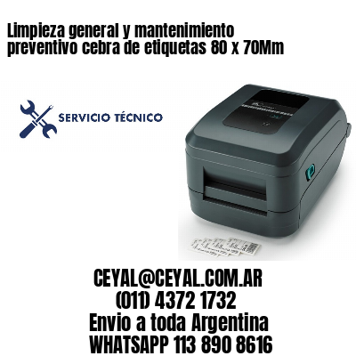 Limpieza general y mantenimiento preventivo cebra de etiquetas 80 x 70Mm