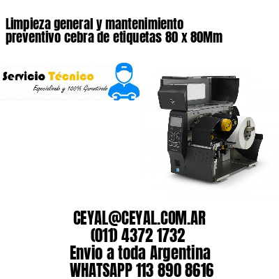 Limpieza general y mantenimiento preventivo cebra de etiquetas 80 x 80Mm