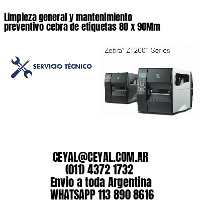 Limpieza general y mantenimiento preventivo cebra de etiquetas 80 x 90Mm