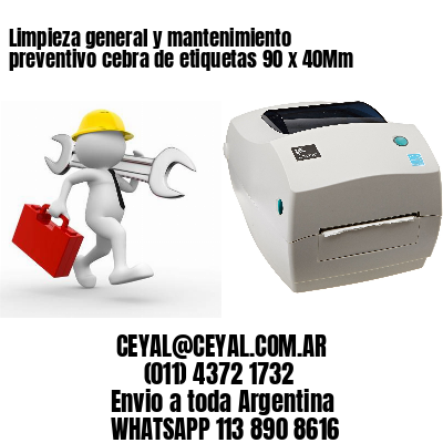 Limpieza general y mantenimiento preventivo cebra de etiquetas 90 x 40Mm