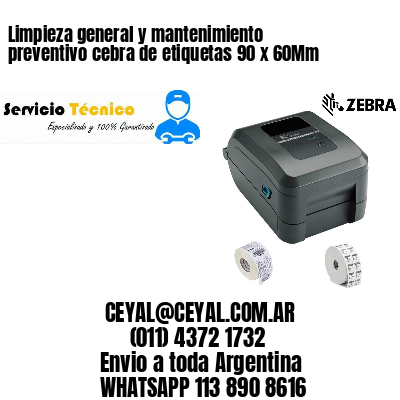 Limpieza general y mantenimiento preventivo cebra de etiquetas 90 x 60Mm