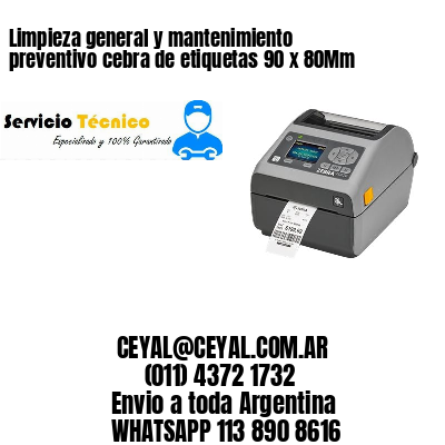 Limpieza general y mantenimiento preventivo cebra de etiquetas 90 x 80Mm