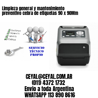 Limpieza general y mantenimiento preventivo cebra de etiquetas 90 x 90Mm