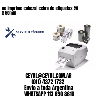 no imprime cabezal cebra de etiquetas 20 x 50mm