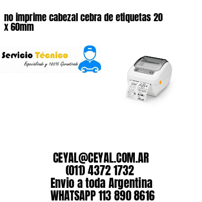 no imprime cabezal cebra de etiquetas 20 x 60mm
