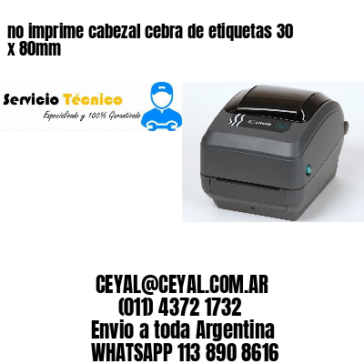 no imprime cabezal cebra de etiquetas 30 x 80mm