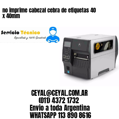 no imprime cabezal cebra de etiquetas 40 x 40mm