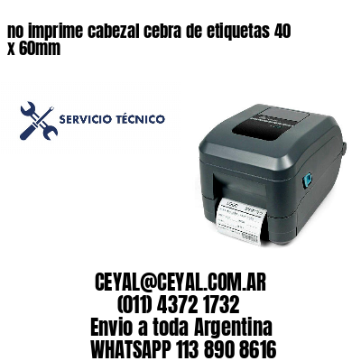 no imprime cabezal cebra de etiquetas 40 x 60mm
