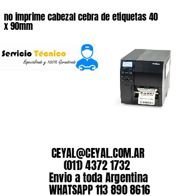 no imprime cabezal cebra de etiquetas 40 x 90mm