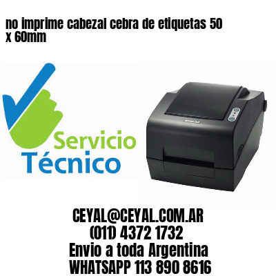 no imprime cabezal cebra de etiquetas 50 x 60mm