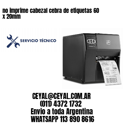 no imprime cabezal cebra de etiquetas 60 x 20mm