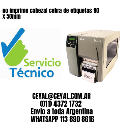 no imprime cabezal cebra de etiquetas 90 x 50mm