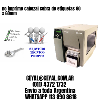 no imprime cabezal cebra de etiquetas 90 x 60mm