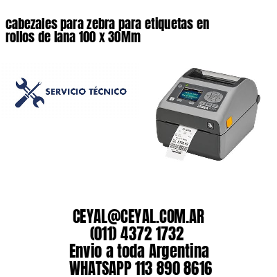 cabezales para zebra para etiquetas en rollos de lana 100 x 30Mm