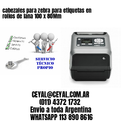 cabezales para zebra para etiquetas en rollos de lana 100 x 80Mm