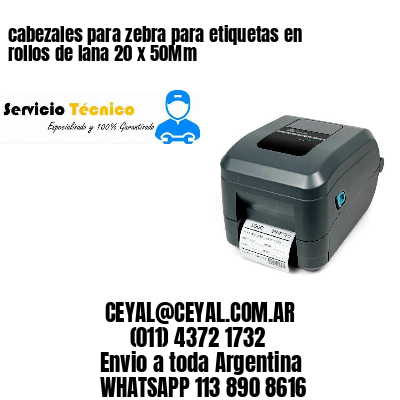 cabezales para zebra para etiquetas en rollos de lana 20 x 50Mm